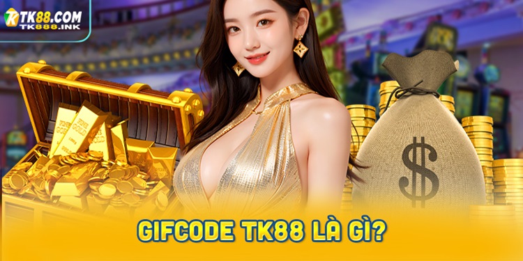 Gifcode TK88 là gì? Tìm hiểu chi tiết về Gifcode TK88