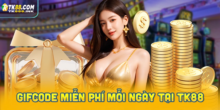 Nhận Gifcode miễn phí mỗi ngày tại nhà cái TK88