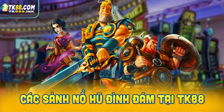 Các sảnh nổ hũ đình đám tại TK88