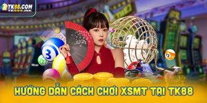 Hướng dẫn chi tiết cách chơi XSMT tại TK88