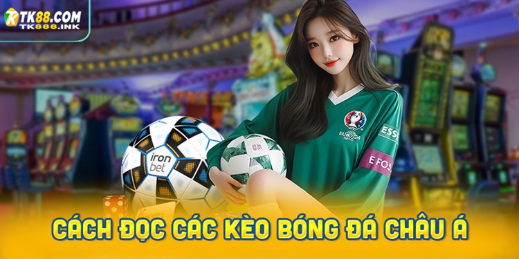 Cách đọc các kèo bóng đá Châu Á phổ biến