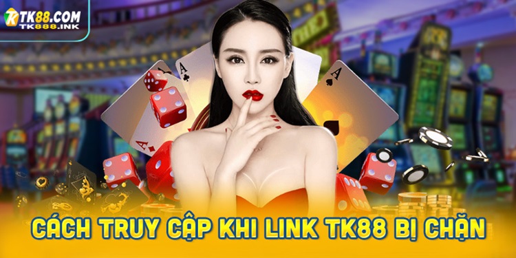 Cách truy cập khi link đăng ký, đăng nhập TK88 bị chặn
