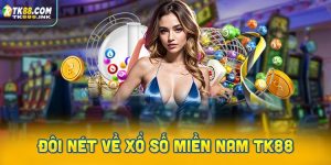Đôi nét về Xổ số miền Nam TK88