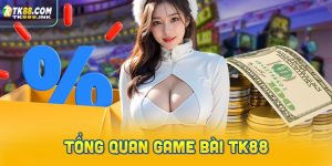Tổng quan game bài TK88