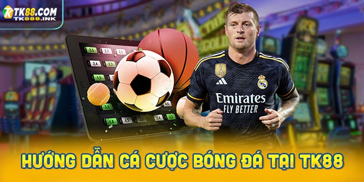 Hướng dẫn cá cược bóng đá tại TK88 chi tiết nhất