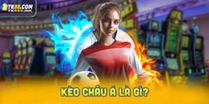 Kèo Châu Á Là Gì? Những Điều Cần Biết