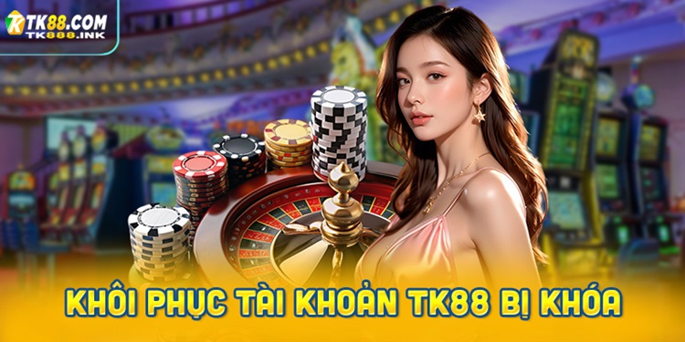 Hướng dẫn khôi phục tài khoản TK88 bị khóa chi tiết
