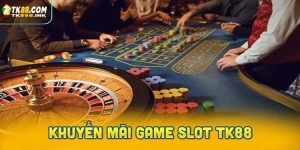 Chương trình khuyến mãi Game Slot TK88