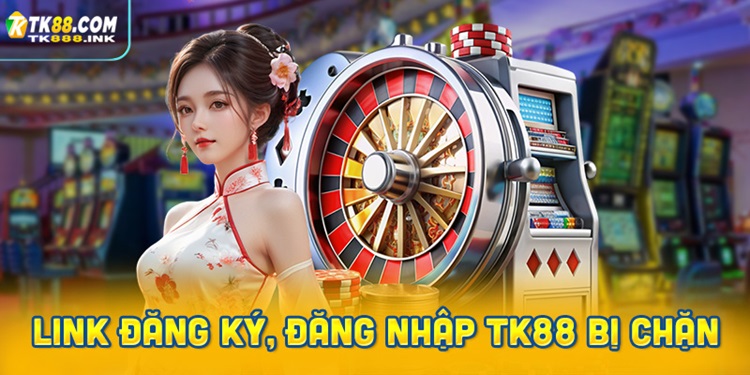 Vì sao link đăng ký, đăng nhập TK88 bị chặn?