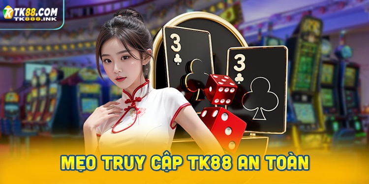 Mẹo truy cập an toàn trên website TK88