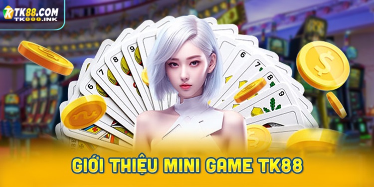 Giới thiệu Mini Game hấp dẫn tại TK88