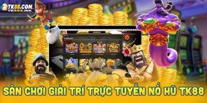 Sân chơi giải trí trực tuyến nổ hũ TK88 – Tổng quan