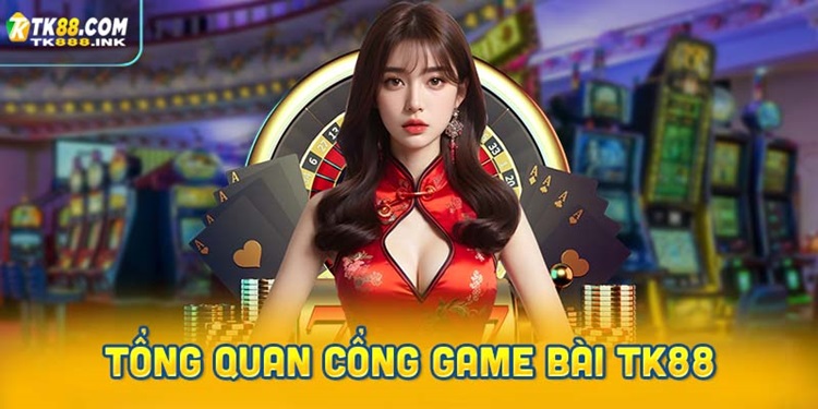 Giới thiệu tổng quan cổng game bài TK88