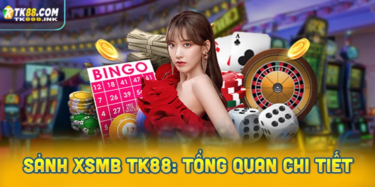 Sảnh XSMB TK88: Tổng quan chi tiết