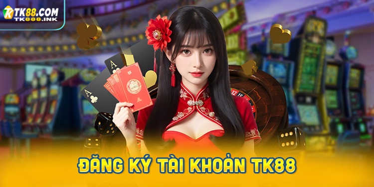 Hướng dẫn đăng ký tài khoản TK88 nhanh chóng và chi tiết
