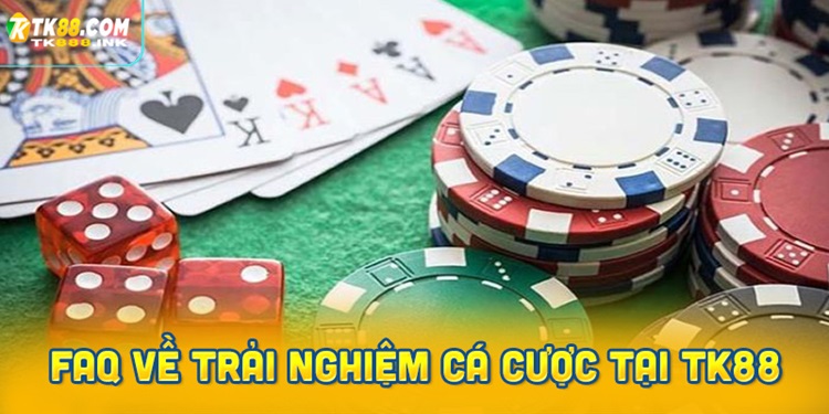Những câu hỏi thường gặp về trải nghiệm cá cược tại TK88