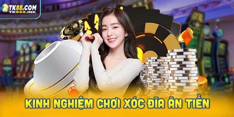 Bí quyết tích lũy kinh nghiệm chơi xóc đĩa ăn tiền hiệu quả