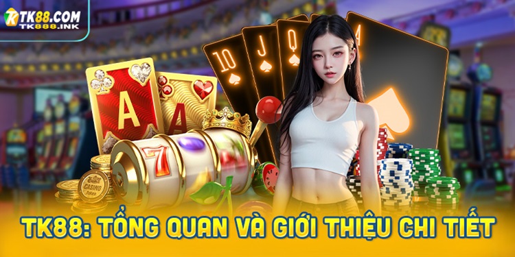 TK88: Tổng quan và giới thiệu chi tiết
