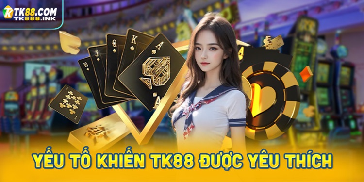 Yếu tố khiến TK88 trở thành điểm đến được yêu thích nhất